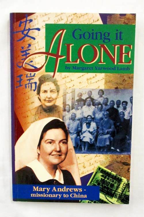 Going It Alone Mary Andrews - Missionary to China, 1938 to 1951