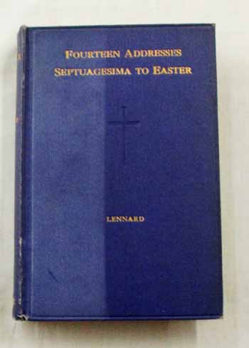 The Longer Lent Septuagesima to Easter Fourteen Addresses including Two for Easter Day and One for the Feast of S. Matthias