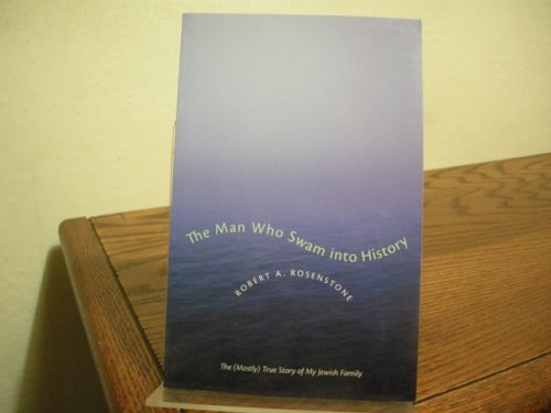 The Man Who Swam into History: The (Mostly) True Story of My Jewish Family