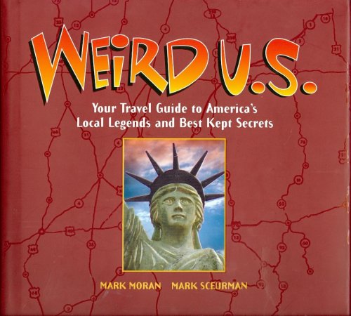 Weird U. S. Your Travel Guide to America's Local Legends and Best Kept Secrets
