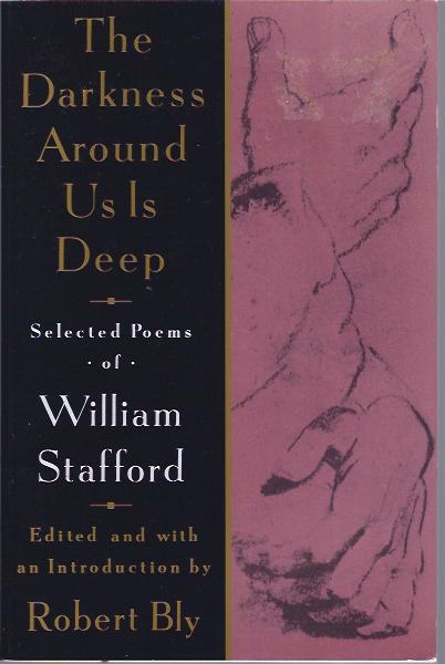 The Darkness Around Us Is Deep Selected Poems of William Stafford