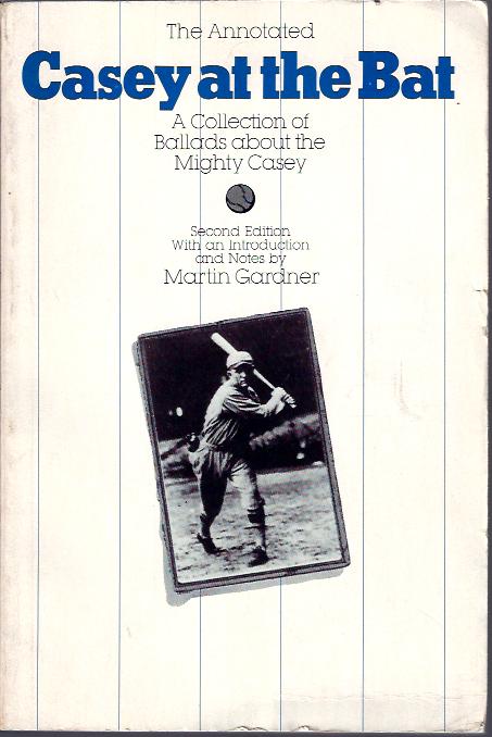The Annotated Casey At the Bat : A Collection of Ballads about the Mighty Casey