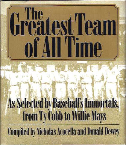The Greatest Team of all Time : As Selected by Baseball's Immortals from Ty Cobb to Willie Mays