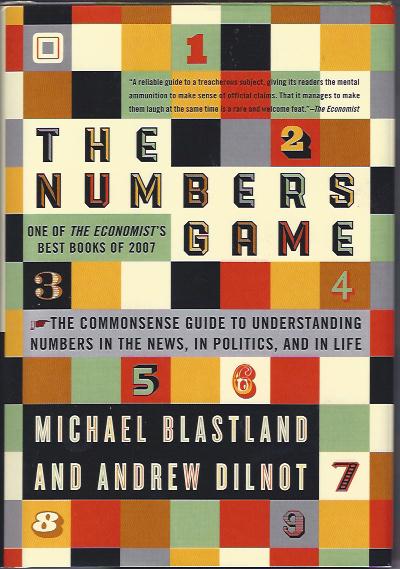 The Numbers Game :The Commonsense Guide to Understanding Numbers in the News, in Politics, and in Life