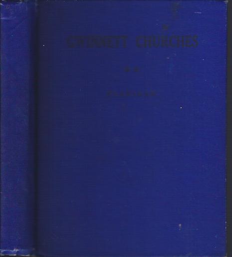 Gwinnett Churches : A Complete History of Every Church in Gwinnett County, Georgia, with Short Biographical Sketches of Its Ministers.