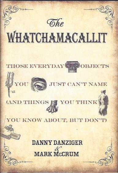 The Whatchamacallit : Those Everyday Objects You Just Can't Name and Things You Think You Know about but Don't
