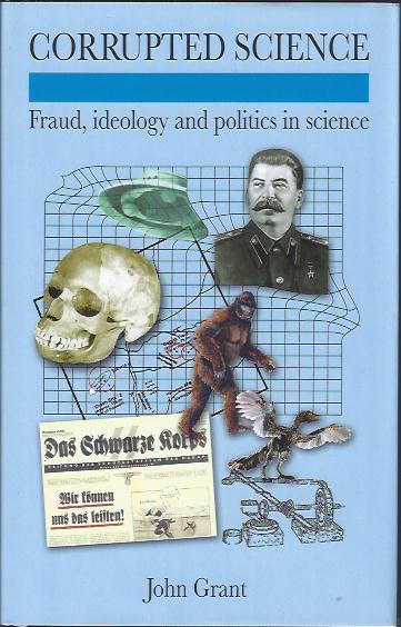 Corrupted Science : Fraud, Ideology and Politics in Science