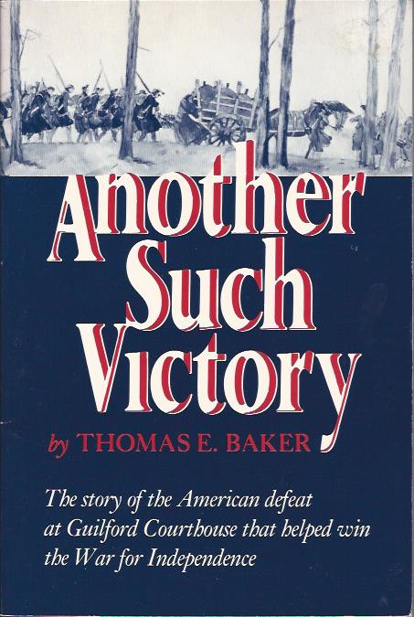 Another Such Victory : The Story of the American Defeat at Guilford Courthouse that Helped Win the War for Independence