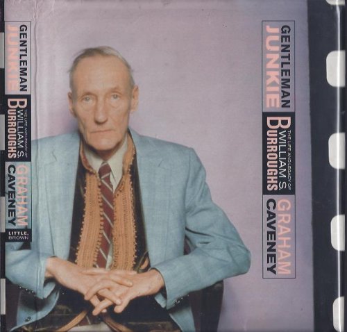 Gentleman Junkie : The Life and Legacy of William S. Burroughs