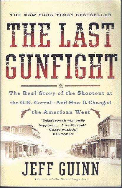 The Last Gunfight : The Real Story of the Shootout at the O. K. Corral -- and How It Changed the American West