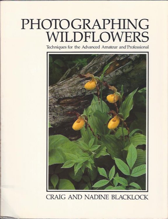Photographing Wildflowers : Techniques for the Advanced Amateur and Professional
