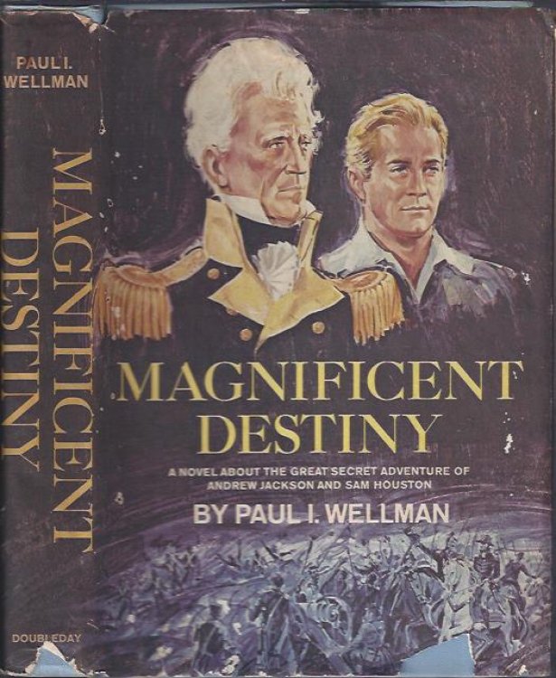 Magnificent Destiny : A Novel about the Great Secret Adventure of Andrew Jackson and Sam Houston