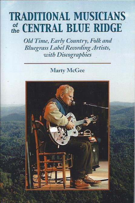 Traditional Musicians of the Central Blue Ridge : Old Time, Early Country, Folk and Bluegrass Label Recording Artists, with Discographies