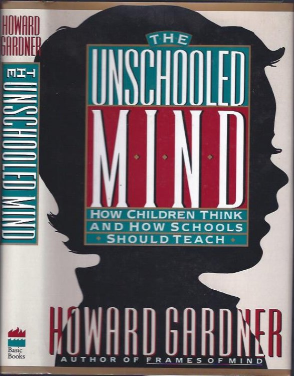 The Unschooled Mind : How Children Think and How Schools Should Teach