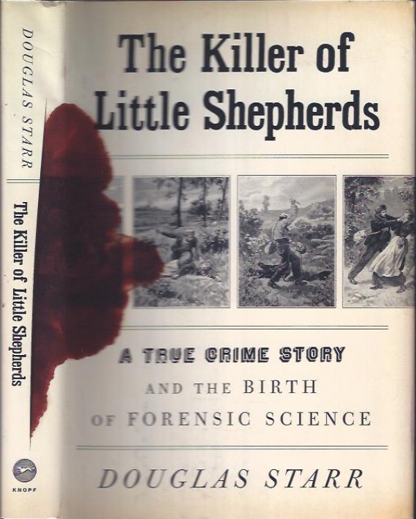 The Killer of Little Shepherds : A True Crime Story and the Birth of Forensic Science