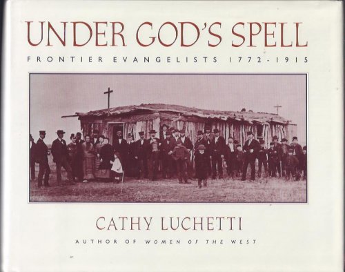 Under God's Spell : Frontier Evangelists 1772 - 1915
