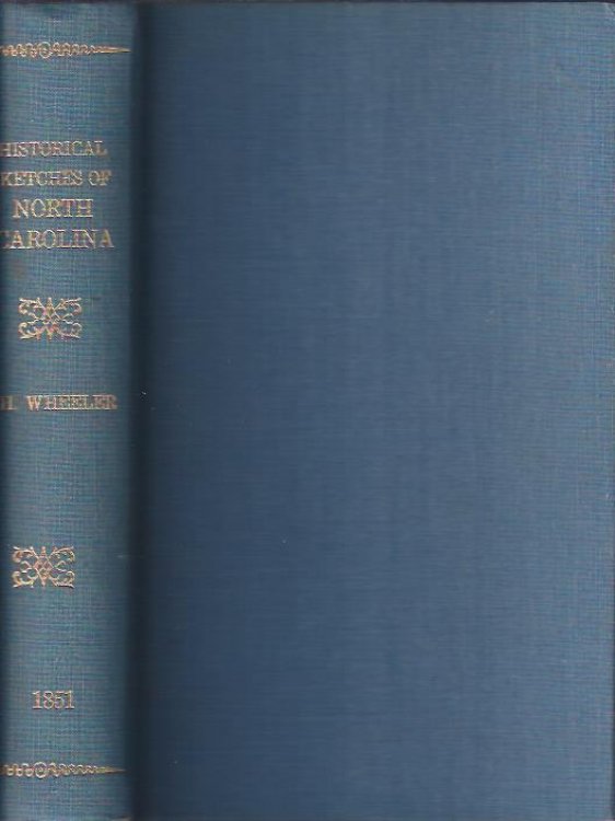 Historical Sketches of North Carolina from 1584 to 1851 Two Volumes Bound As One