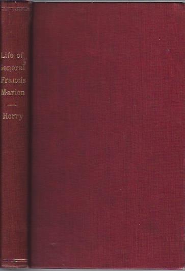 The Life of Gen. Francis Marion, a Celebrated Partisan Officer in the Revolutionary War, Against the British and Tories in South Carolina and Georgia
