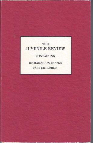 The Juvenile Review; Or, Moral and Critical Observations on Childrens' Books; Intended As a Guide to Parents and Teachers, in Their Choice of Books of Instruction and Amusement, 2 Parts
