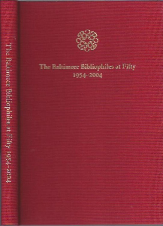 The Baltimore Bibliophiles At Fifty. 1954-2004 : With Children's Books in Bygone Baltimore, an Essay and a Catalogue