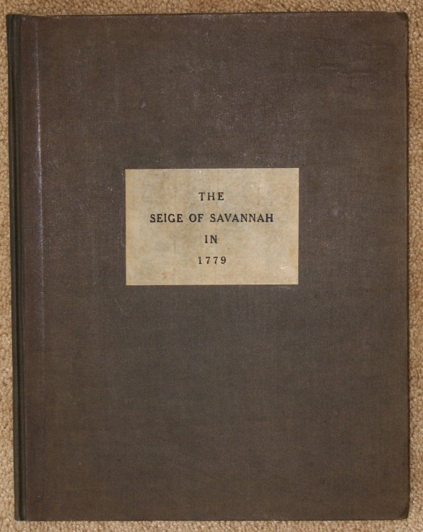 The Siege of Savannah in 1779, As Described in Two Contemporaneous Journals of French Officers in the Fleet of Count D'Estaing.