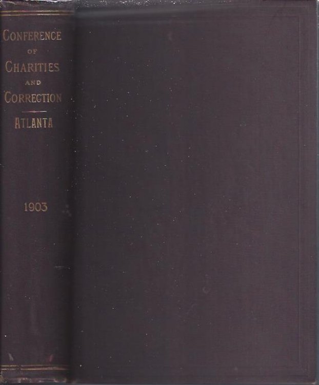 Proceedings of the National Conference of Charities and Correction At the Thirtieth Annual Session Held in the City of Atlanta, May 6-12, 1903