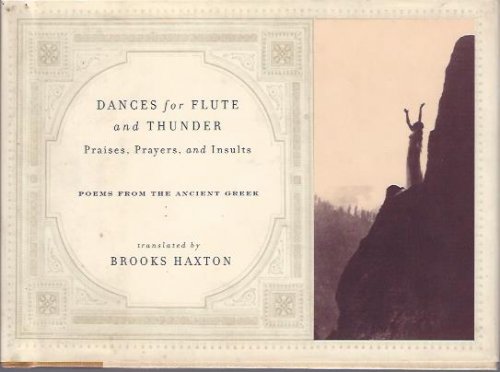 Dances for Flute and Thunder Praises, Prayers, and Insults : Poems from the Ancient Greek
