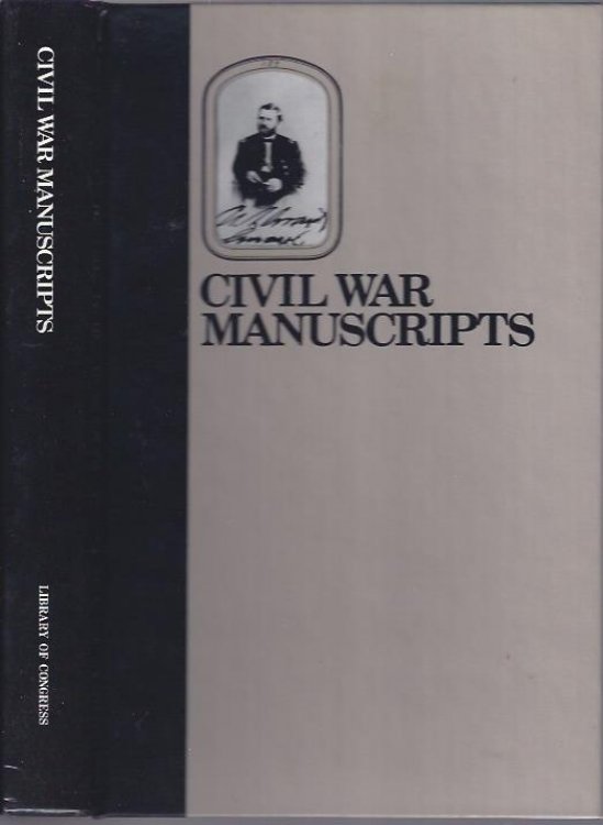 Civil War Manuscripts : A Guide to Collections in the Manuscript Division of the Library of Congress