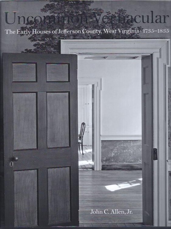 Uncommon Vernacular: The Early Houses of Jefferson County, West Virginia 1735-1835