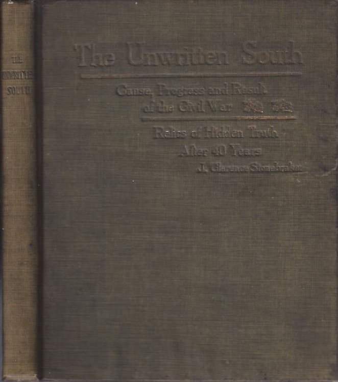 The Unwritten South: Cause, Progress and Result of the Civil War, Relics of Hidden Truth After 40 Years