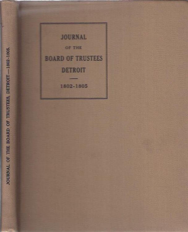 Corporation of the Town of Detroit : Act of Incorporation and Journal of the Board of Trustees 1802-1805
