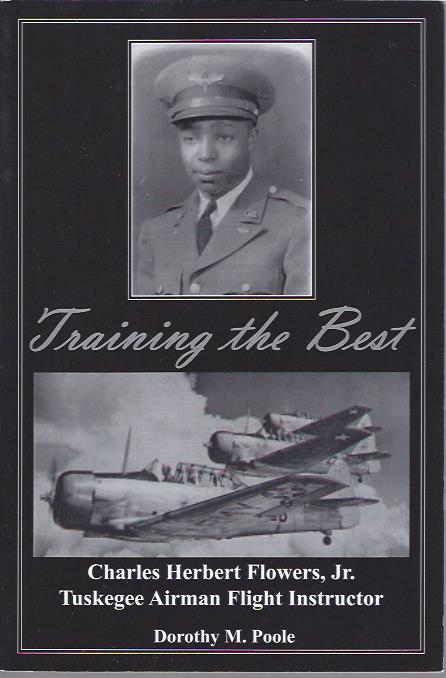 Training the Best : Charles Herbert Flowers, Jr. Tuskegee Airmen Flight Instructor BOB