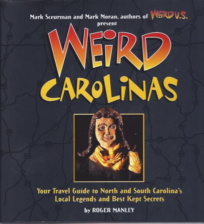 Weird Carolinas : Your Travel Guide to North and South Carolina's Local Legends and Best Kept Secrets