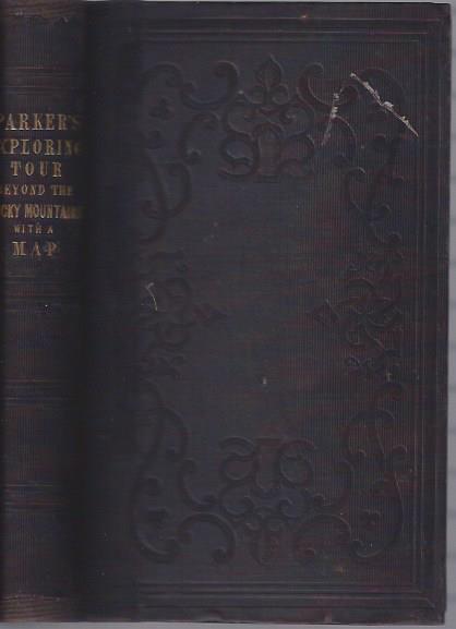 Journal of an exploring tour beyond the Rocky Mountains, under the direction of the A.B.C.F.M. performed in the years 1835, '36, and '37; containing a description of the geography, geology, climate, and productions with a map of Oregon Territory.