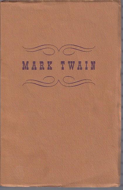 Mark Twain: An Exhibition Selected Mainly from the Papers Belonging to the Samuel L. Clemens Estate on Deposit in the Huntington Library.