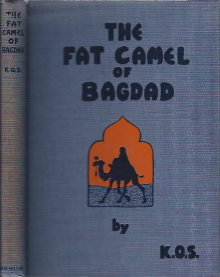 The Fat Camel of Bagdad : A New Tale of Abdallah's Adventures for Children From Eight to Eighty Years