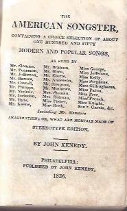 The American Songster, Containing A Choice Selection of About One Hundred and Fifty Songs as sung by Mr. Sloman, Mr. Pearman, Mr. Jefferson, Mr. Barnes, Mr. Cowell, Mr. Phillips, Mr. Nichols, Mr. Incledon, Mr. Hyle, Mr. Keene, .