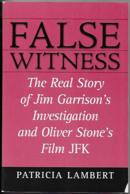 False Witness The Real Story of Jim Garrison's Investigation and Oliver Stone's Film JFK