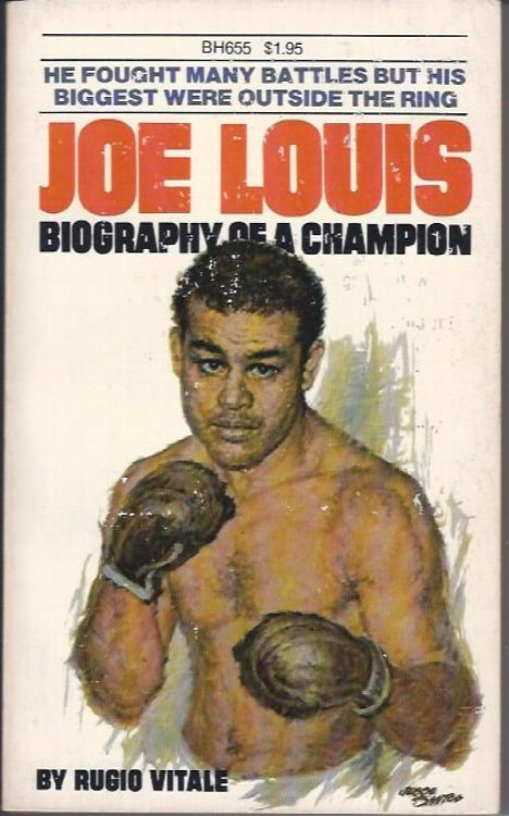Joe Louis, Biography of a Champion He Fought Many Battles but his Biggest Were Outsie the Ring