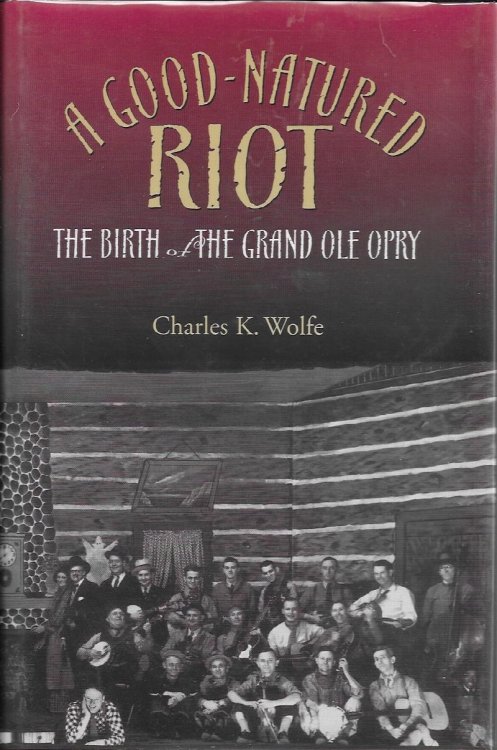 A Good-Natured Riot The Birth of the Grand Ole Opry