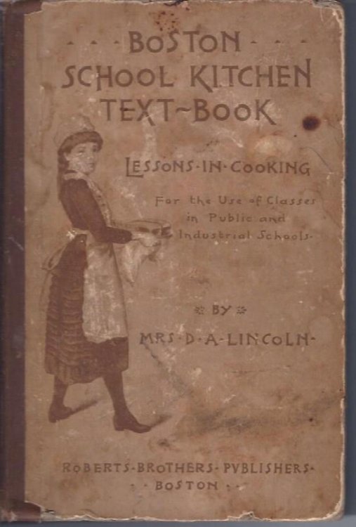 Boston School Kitchen Text-Book Lessons in Cooking for the Use of Clases in Public and Industrial Schools