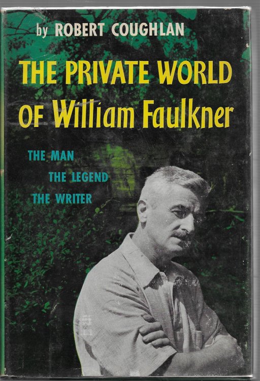 The Private World of William Faulkner The Man The Legend The Writer