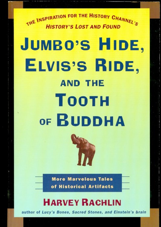 Jumbo's Hide, Elvis's Ride, and the Tooth of Buddha More Marvelous Tales of Historical Artifacts