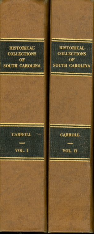 Historical Collections of South Carolina Embracing Many Rare and Valuable Pamphlets and Other Documents, Relating to the History of That State from its Discovery Until its Independence in 1776