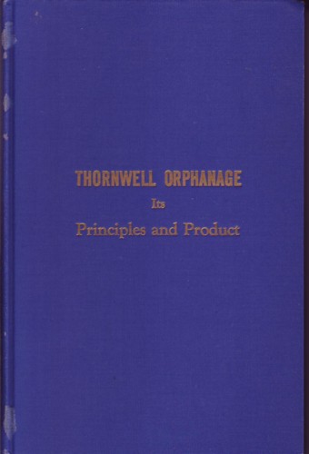 Thornwell Orphanage its Principles and Product: Celebrating the 100th Anniversary of the Birth of Willim Plumer Jacobs, Founder of Thornwell and Presbyterian College