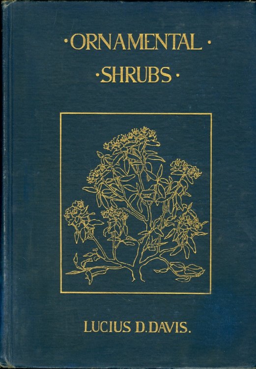 Ornamental Shrubs for Garden, Lawn, and Park Planting With an Account of the Origin, Capabilities, and Adaptations of the Numerous Species and Varieties, Native and Foreign, and Especially of the Rare Sorts, Suited to Cultivation in the United States