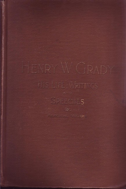 Henry Grady, His Life, Writings and Speeches: Memorial Volume