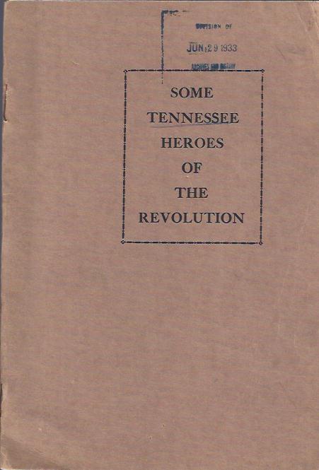 Some Tennessee Heroes of the Revolution, Pamphlet Number One Compiled from Pension Statements
