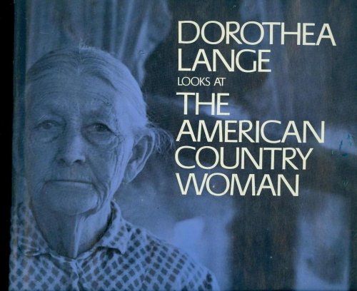Dorothea Lange Looks At the American Country Woman