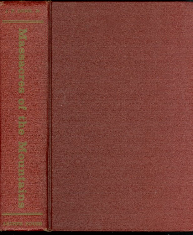 Massacres of the Mountains A History of the Indian Wars of the Far West 1815-1875